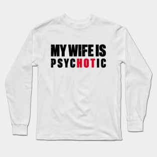 My Wife Is Hot Psychotic Retro Long Sleeve T-Shirt